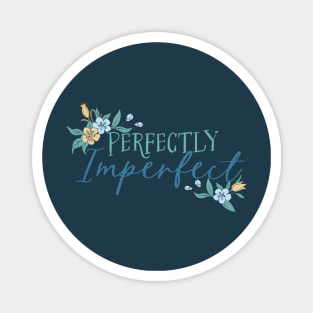 Perfectly Imperfect with Flower Accents Magnet